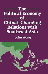 bokomslag The Political Economy of China's Changing Relations with Southeast Asia