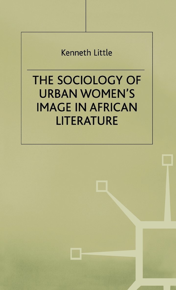 K. Little, Kenneth Lindsay Little, Little - Sociology of Urban Women's Image in African Literature, Inbunden
