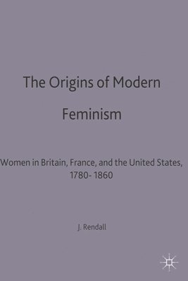 bokomslag The Origins of Modern Feminism: Women in Britain, France and the United States, 1780-1860