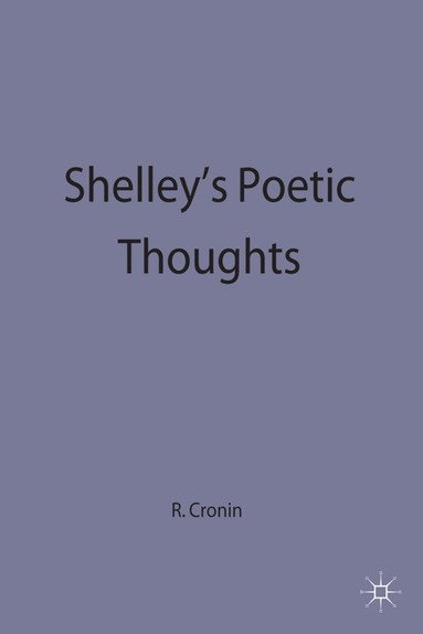 Richard Cronin - Shelley’s Poetic Thoughts, Inbunden