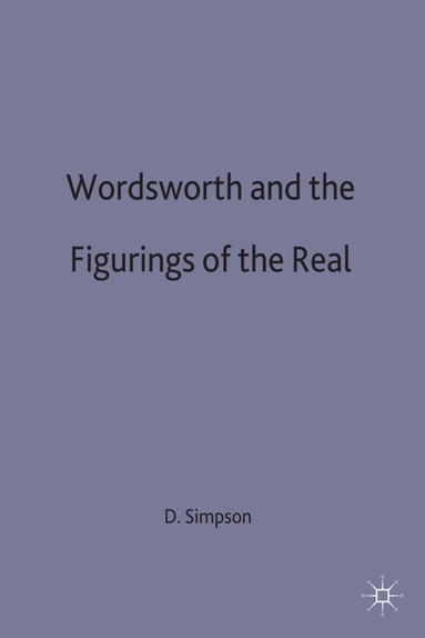 David Simpson - Wordsworth and the Figurings of the Real, Inbunden