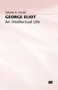 bokomslag George Eliot: An Intellectual Life