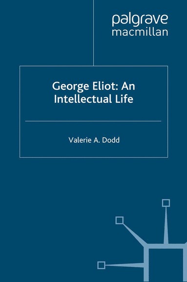 bokomslag George Eliot: An Intellectual Life