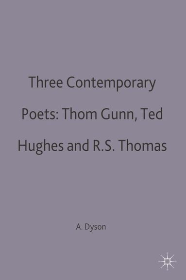 A.E. Dyson - Three Contemporary Poets: Thom Gunn, Ted Hughes and R.S. Thomas, Häftad