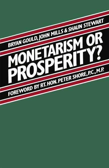 Brian Gould, Shaun Stewart, John Mills - Monetarism or Prosperity?, Häftad