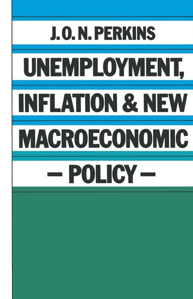 J. O. N. Perkins - Unemployment, Inflation and New Macroeconomic Policy, Häftad