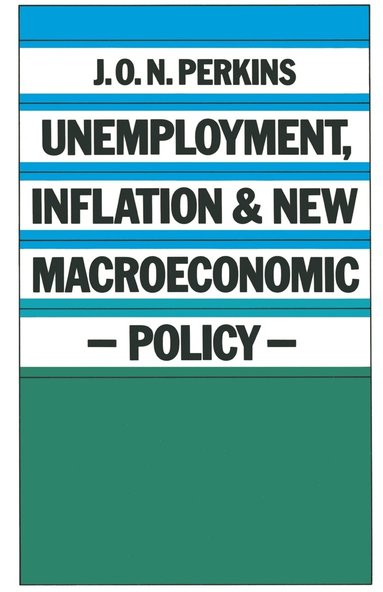 bokomslag Unemployment, Inflation and New Macroeconomic Policy