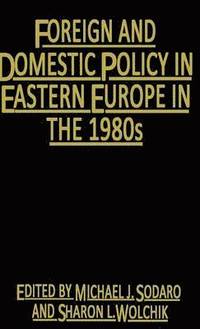 bokomslag Foreign and Domestic Policy in Eastern Europe in the 1980s