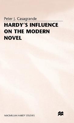 Peter J Casagrande, Peter J. Casagrande - Hardy’s Influence on the Modern Novel, Inbunden