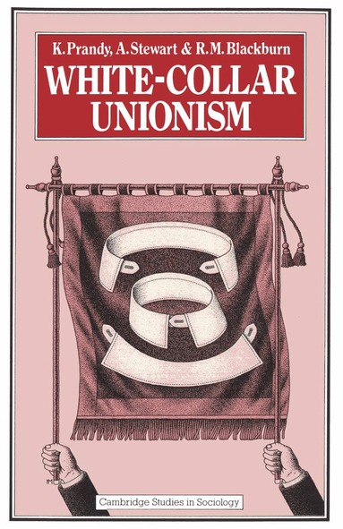 K Prandy, A Stewart, R M Blackburn - White-Collar Unionism, Häftad