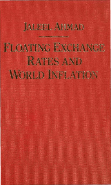 J. Ahmad - Floating Exchange Rates and World Inflation, Inbunden