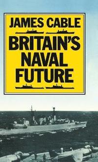 bokomslag Britains Naval Future