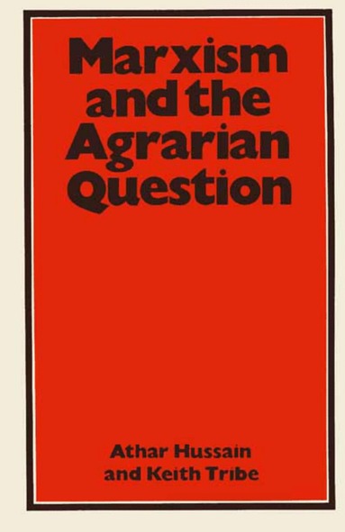 Athar Hussain, Keith Tribe - Marxism and the Agrarian Question, Häftad