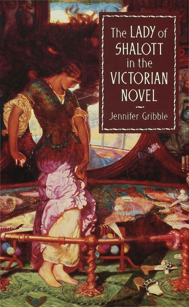 Jennifer Gribble - Lady of Shalott in the Victorian Novel, Inbunden