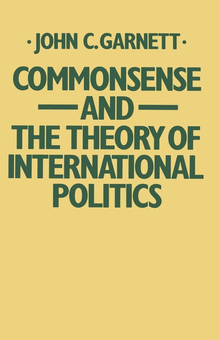 John C. Garnett, John C Garnett - Commonsense and the Theory of International Politics, Häftad