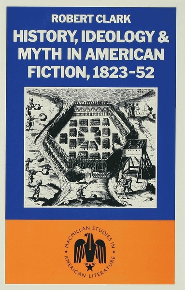 bokomslag History, Ideology and Myth in American Fiction, 1823-52