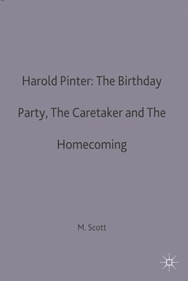 Michael Scott - Harold Pinter: The Birthday Party, The Caretaker and The Homecoming, Häftad
