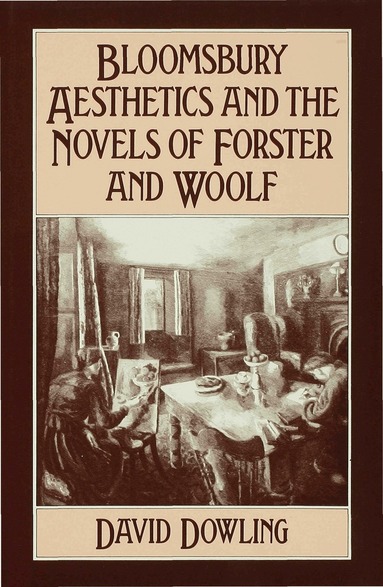 David Dowling - Bloomsbury Aesthetics and the Novels of Forster and Woolf, Inbunden
