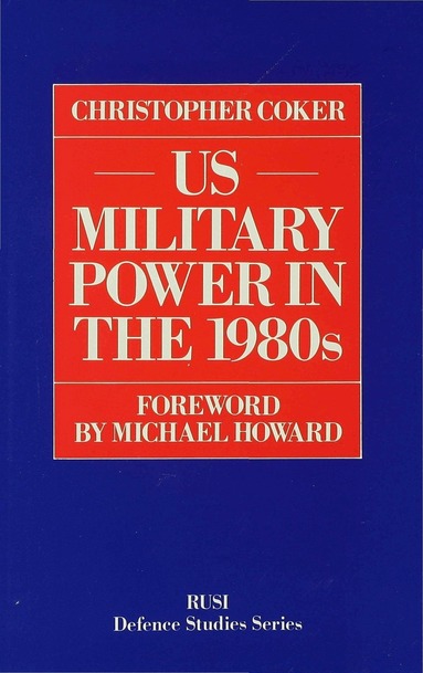 Christopher Coker - US Military Power in the 1980s, Inbunden