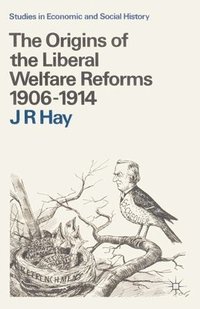 bokomslag The Origins of the Liberal Welfare Reforms 1906-1914