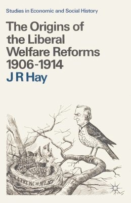 bokomslag The Origins of the Liberal Welfare Reforms 1906-1914