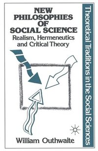 bokomslag New Philosophies of Social Science: Realism, Hermeneutics and Critical Theory