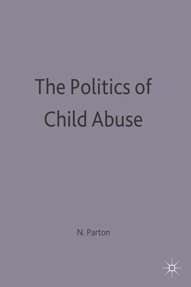 Nigel Parton - Politics Of Child Abuse, Häftad