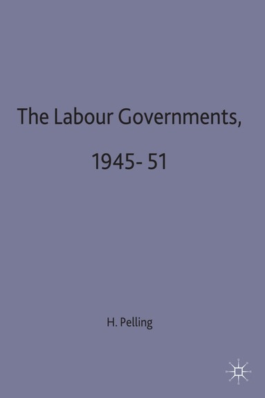 H. Pelling - Labour Governments, 1945–51, Inbunden