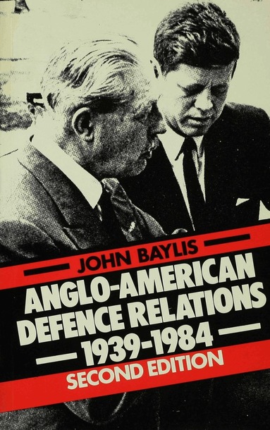 John Baylis - Anglo-American Defence Relations, 1939-84, Häftad