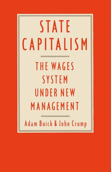 Adam Buick, John Crump - State Capitalism: The Wages System under New Management, Häftad