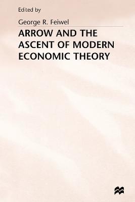 Arrow and the Ascent of Modern Economic Theory 1