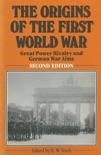 bokomslag The Origins of the First World War: Great Power Rivalry and German War Aims
