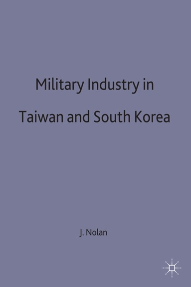 Janne E. Nolan - Military Industry in Taiwan and South Korea, Inbunden
