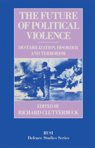 bokomslag The Future of Political Violence: Destabilization, Disorder and Terrorism
