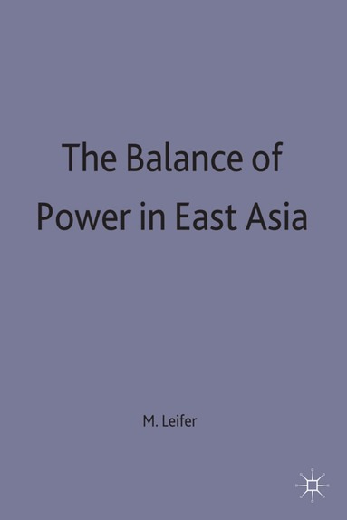 Michael Leifer - Balance of Power in East Asia, Inbunden