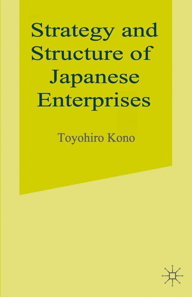 Toyohiro Kono - Strategy and Structure of Japanese Enterprises, Häftad