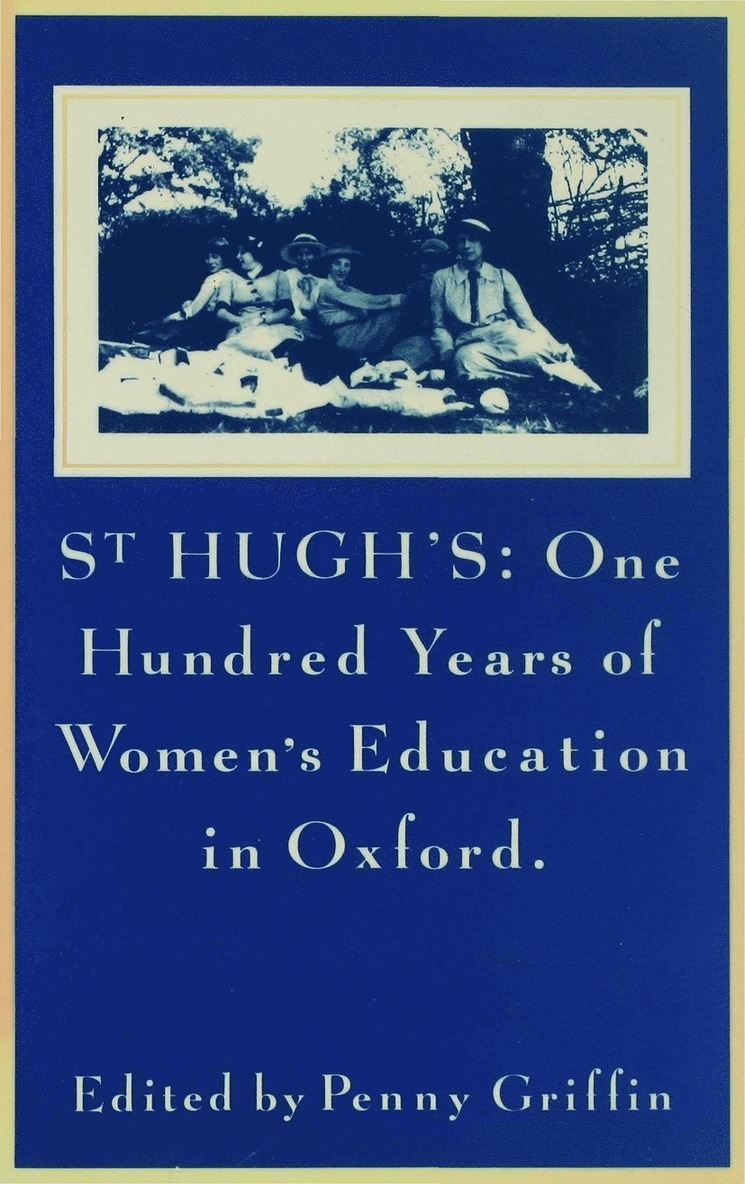 St Hugh's: One Hundred Years of Women's Education in Oxford 1