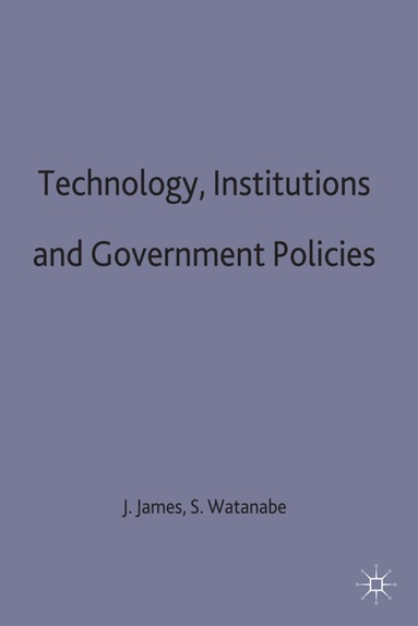 Lloyd James, Jeffrey James, Susumu Watanabe - Technology, Institutions and Government Policies, Inbunden