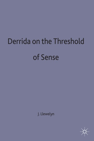 John Llewelyn - Derrida on the Threshold of Sense, Inbunden