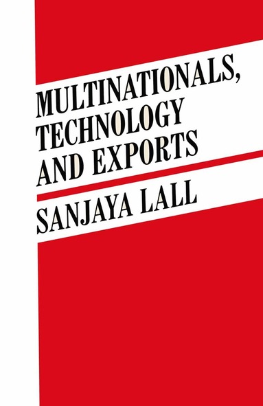 Sanjaya Lall - Multinationals, Technology and Exports, Häftad