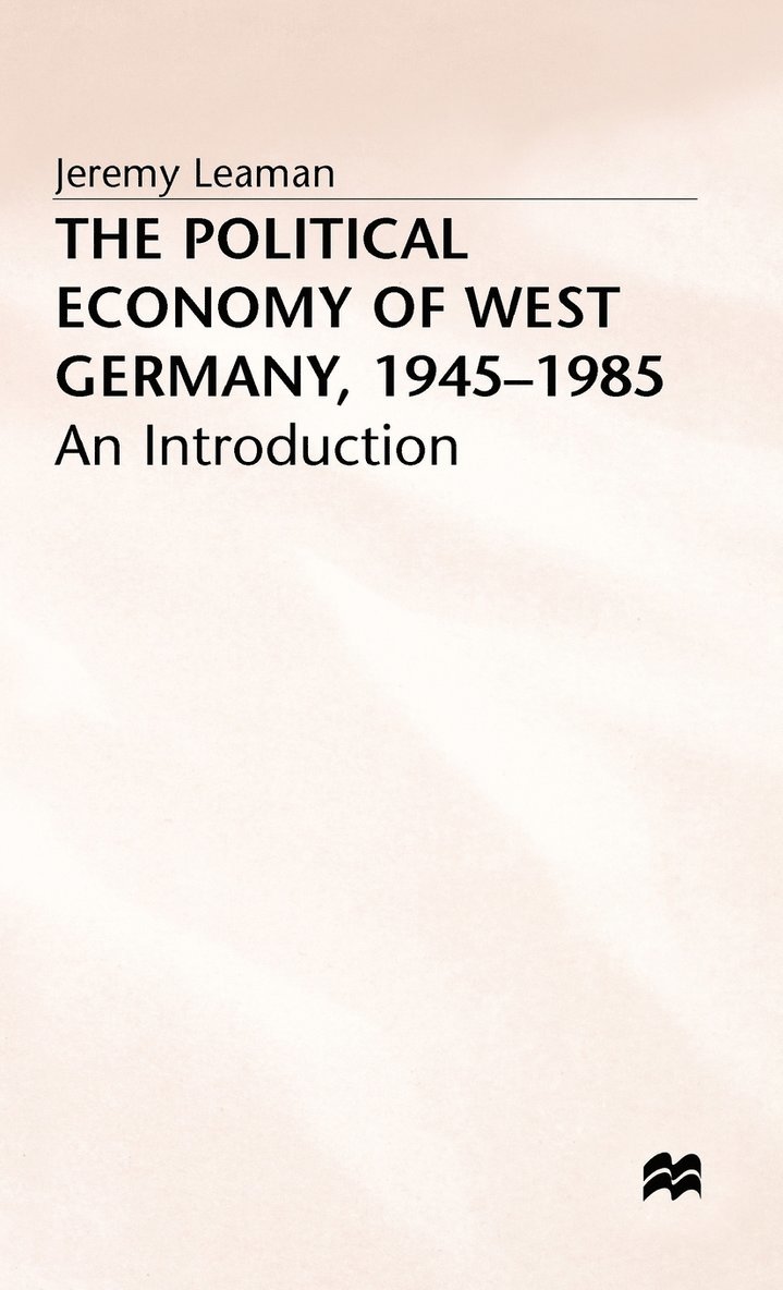 The Political Economy of West Germany, 1945-85 1
