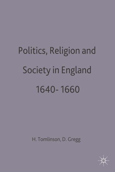 David Gregg, Howard Tomlinson - Politics, Religion and Society in England 1640-1660, Häftad