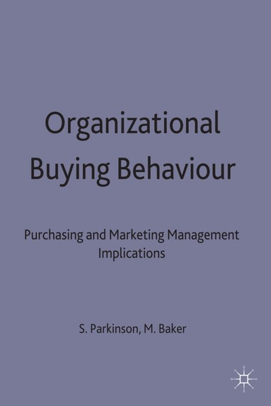 Michael J. Baker, Stephen T. Parkinson - Organizational Buying Behaviour, Inbunden
