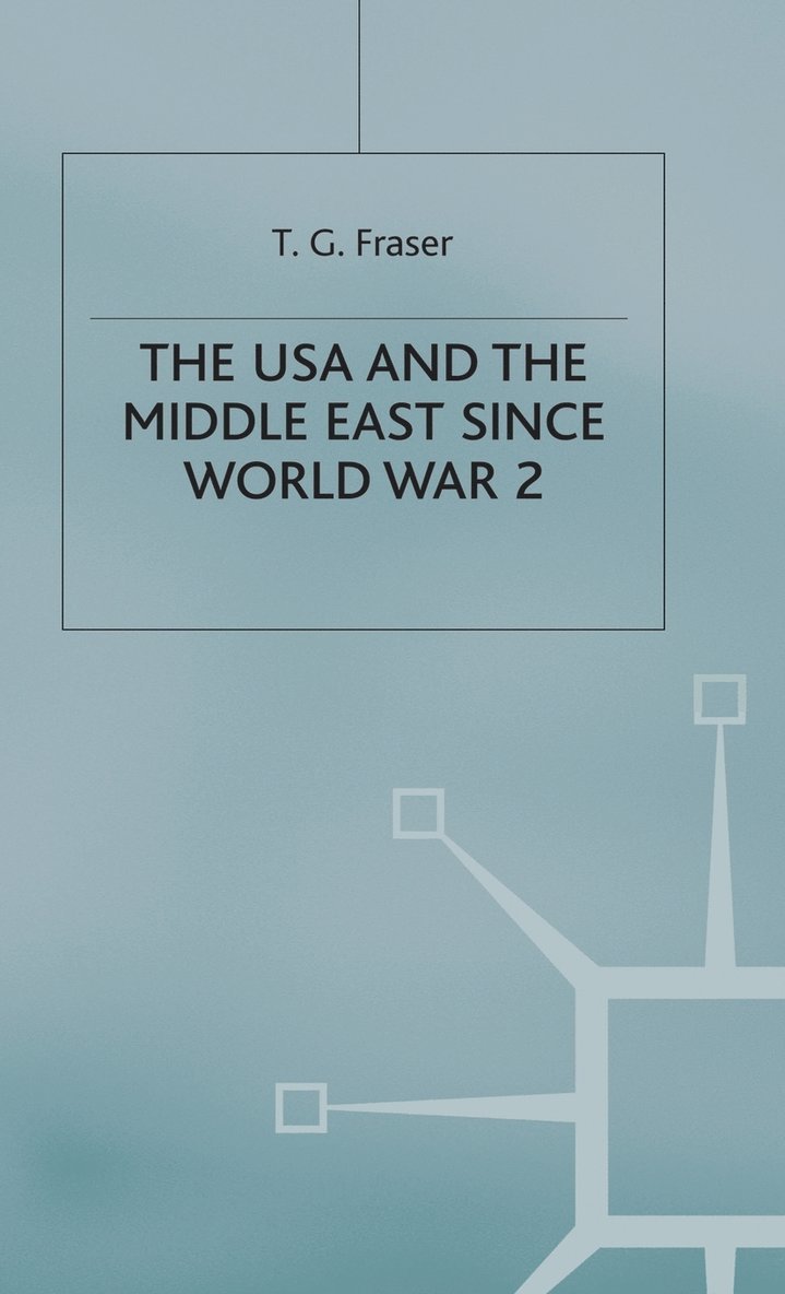 T.G. Fraser, T. G. Fraser, T G Fraser - USA and the Middle East Since World War 2, Inbunden