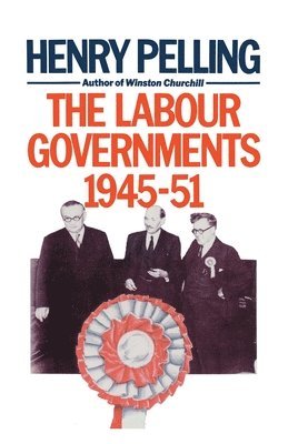 H. Pelling - Labour Governments, 1945-51, Häftad