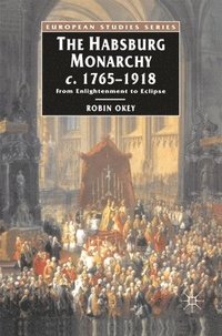 bokomslag The Habsburg Monarchy C.1765-1918: From Enlightenment to Eclipse