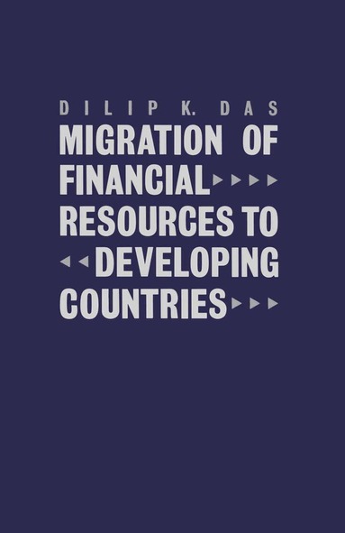 Dilip K. Das - Migration of Financial Resources to Developing Countries, Inbunden