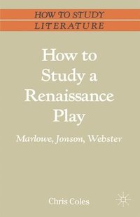 bokomslag How to Study a Renaissance Play: Marlowe, Webster, Jonson