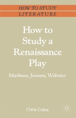bokomslag How to Study a Renaissance Play: Marlowe, Webster, Jonson
