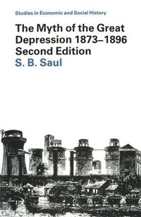 bokomslag The Myth of the Great Depression, 1873-1896